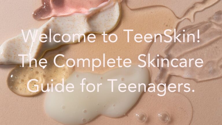 Welcome to TeenSkin! The Complete Skincare Guide for Teenagers.